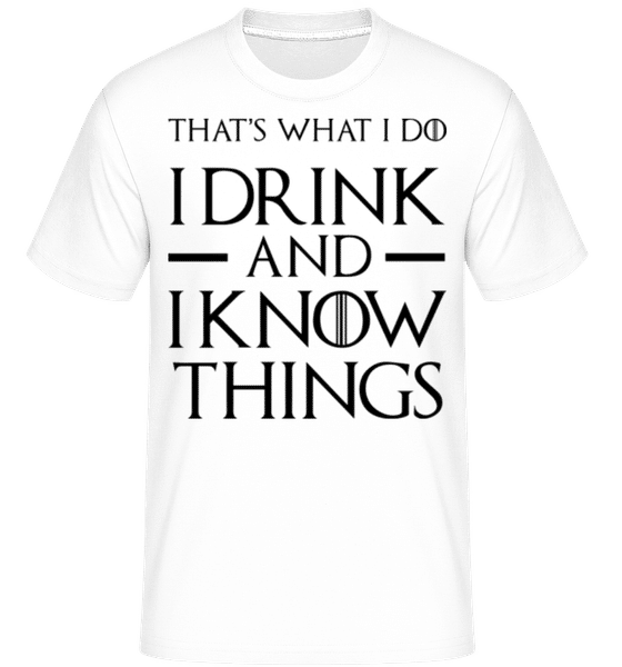 I Drink And I Know Things -  Shirtinator Men's T-Shirt - White - Front