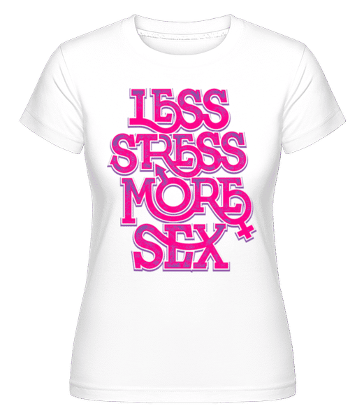 Aperçu: Less Stress More Sex -  T-shirt Shirtinator femme - Blanc - Devant