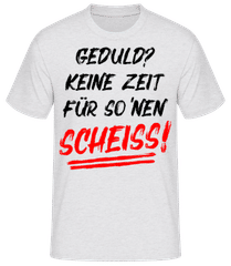Geduld Keine Zeit Fuer So Nen Scheiss · Männer Basic T-Shirt