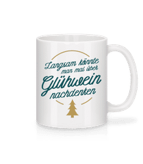 Langsam Mal Über Glühwein Nachdenken · Tasse