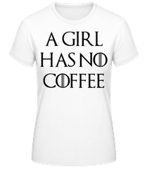 A Girl Has No Coffee · Frauen T-Shirt B&C