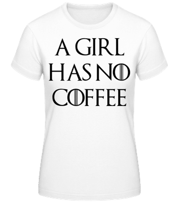 A Girl Has No Coffee - Frauen T-Shirt B&C - Weiß - Vorne