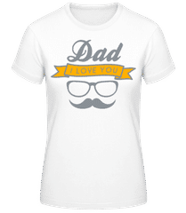 Dad I Love You · Frauen T-Shirt B&C