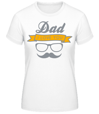 Dad I Love You - Frauen T-Shirt B&C - Weiß - Vorne
