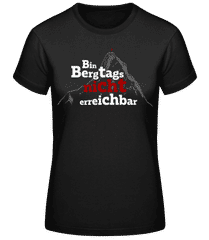 Bin Bergtags Nicht Erreichbar · Frauen Basic T-Shirt