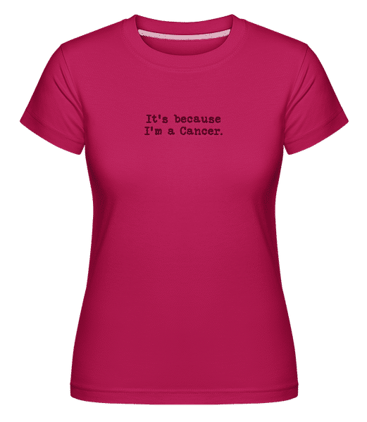 Preview: It's Because I'm A Cancer - Shirtinator Women's T-Shirt - Magenta - Front