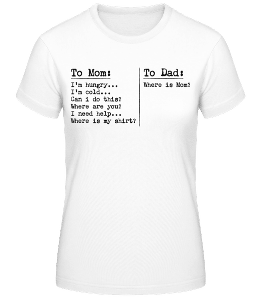 Aperçu: To Dad Where Is Mom Hungry Cold - T-shirt femme B&C - Blanc - Devant