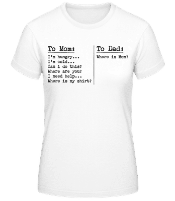 To Dad Where Is Mom Hungry Cold - T-shirt femme B&C - Blanc - Devant