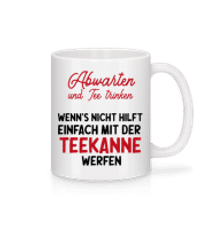 Abwarten Und Tee Trinken - Tasse - Weiß - Vorne