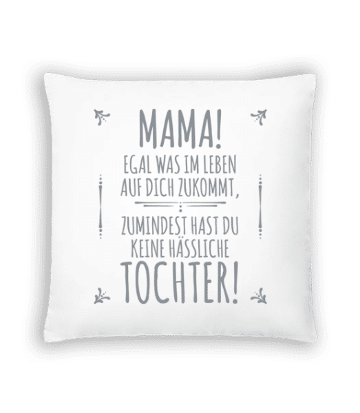 Vorschau: Mama Keine Haessliche Tochter - Kissen - Weiß - Vorne