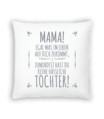 Mama Keine Haessliche Tochter · Kissen