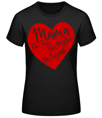 Mama - Die Legende - Frauen Basic T-Shirt - Schwarz - Vorne