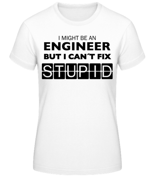 Vista previa: Engineer Can't Fix Stupid - Camiseta para mujer B&C - Blanco - delante