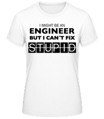 Engineer Can't Fix Stupid · Frauen T-Shirt B&C