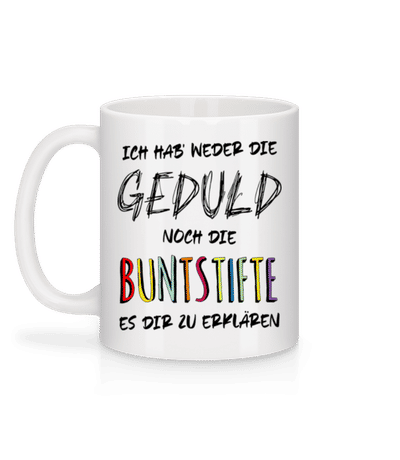 Weder Die Geduld Noch Die Buntstifte - Tasse - Weiß - Hinten