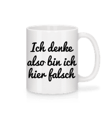 Ich Denke Also Bin Ich Hier Falsch · Tasse
