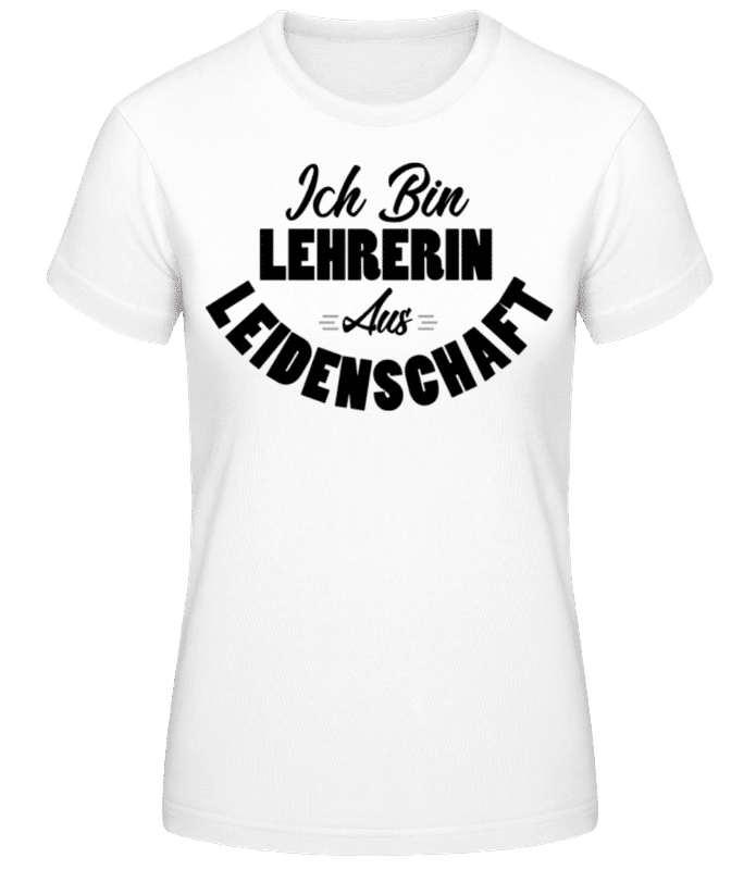 Vorschau: Lehrerin Aus Leidenschaft - Frauen Basic T-Shirt - Weiß - Vorne