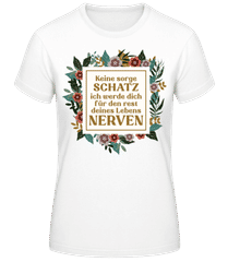 Keine Sorge Schatz Ich Werde Dich Nerven · Frauen Basic T-Shirt