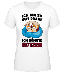 Gut Drauf Könnte Kotzen · Frauen Basic T-Shirt
