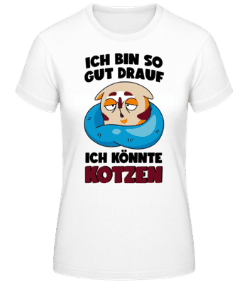 Gut Drauf Könnte Kotzen - Frauen Basic T-Shirt - Weiß - Vorne