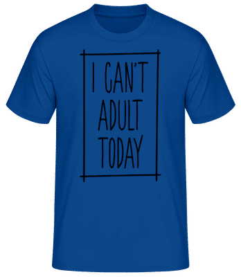I Can't Adult Today - T-shirt standard Homme - Bleu royal - Devant