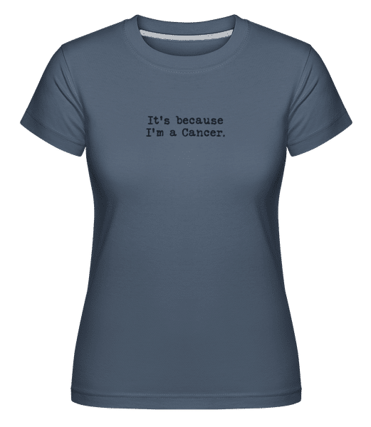 Preview: It's Because I'm A Cancer - Shirtinator Women's T-Shirt - Denim - Front