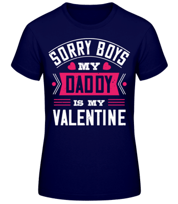 Sorry Boys My Daddy Is My Valentine - Camiseta básica de mujer - Marino - delante