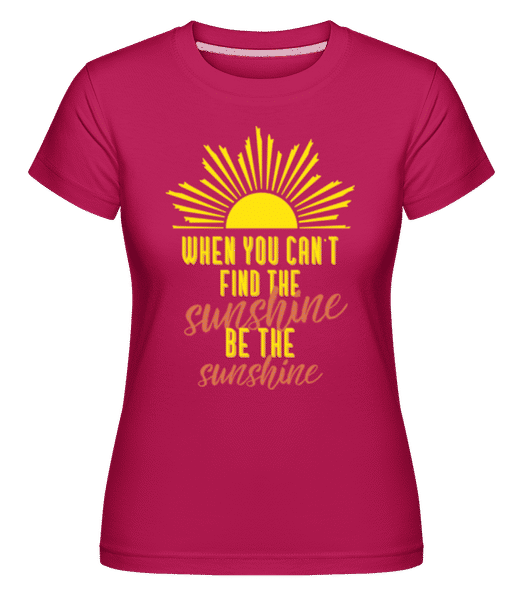 Aperçu: When You Can't Find The Sunshine -  T-shirt Shirtinator femme - Magenta - Devant