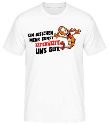 Bisschen Mehr Täterätäte - Männer Basic T-Shirt - Weiß - Vorne