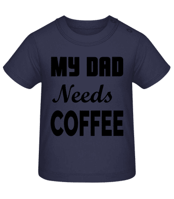 Dad Needs Coffee - Tričko pre bábätká - Namornícka modrá - Predné