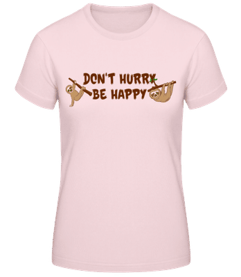 Don't Hurry Be Happy - Frauen Basic T-Shirt - Rosa - Vorne