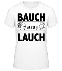 Bauch Statt Lauch · Frauen T-Shirt B&C