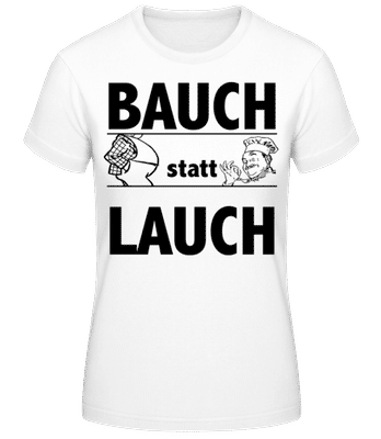 Bauch Statt Lauch - Frauen T-Shirt B&C - Weiß - Vorne