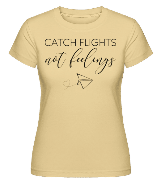 Preview: Catch Flights Not Feelings -  Shirtinator Women's T-Shirt - Yellow - Front