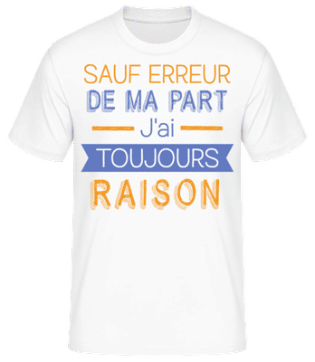 De Ma Part J'ai Toujours Raison - T-shirt standard Homme - Blanc - Devant