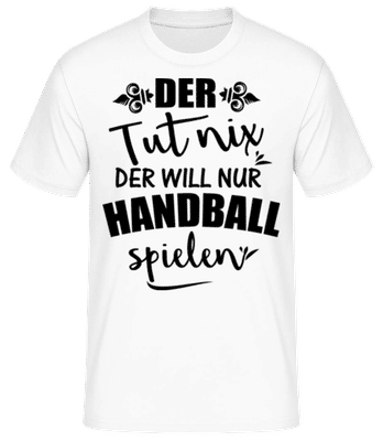 Der Will Nur Handball Spielen - Männer Basic T-Shirt - Weiß - Vorne