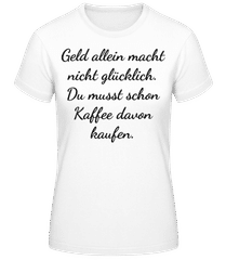 Geld Macht Nicht Glücklich · Frauen Basic T-Shirt