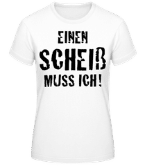 Einen Scheiss Muss Ich! · Frauen Basic T-Shirt
