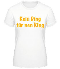 Kein Ding Für Nen King · Frauen T-Shirt B&C