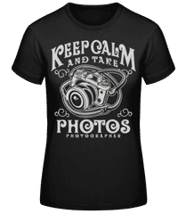 Keep Calm And Take Photos · Frauen Basic T-Shirt
