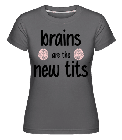 Brains Are The New Tits -  T-shirt Shirtinator femme - Anthracite - Devant