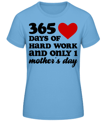 365 Days Of Hard Work One Mother's Day - Dámske basic tričko - Svetlo modrá - Predné