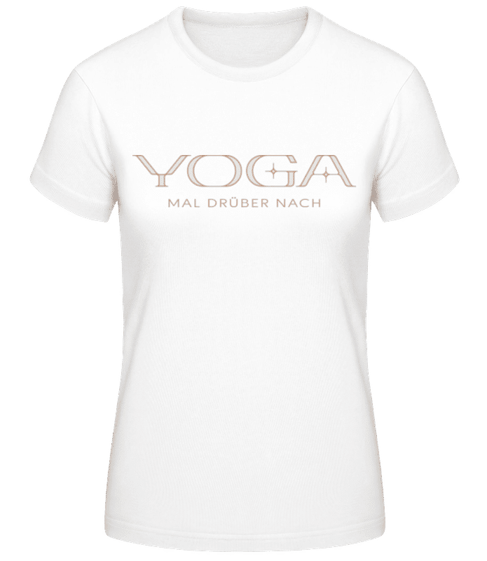Vorschau: Yoga Mal Drüber Nach - Frauen Basic T-Shirt - Weiß - Vorne