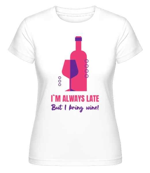Aperçu: Always Late But I Bring Wine -  T-shirt Shirtinator femme - Blanc - Devant