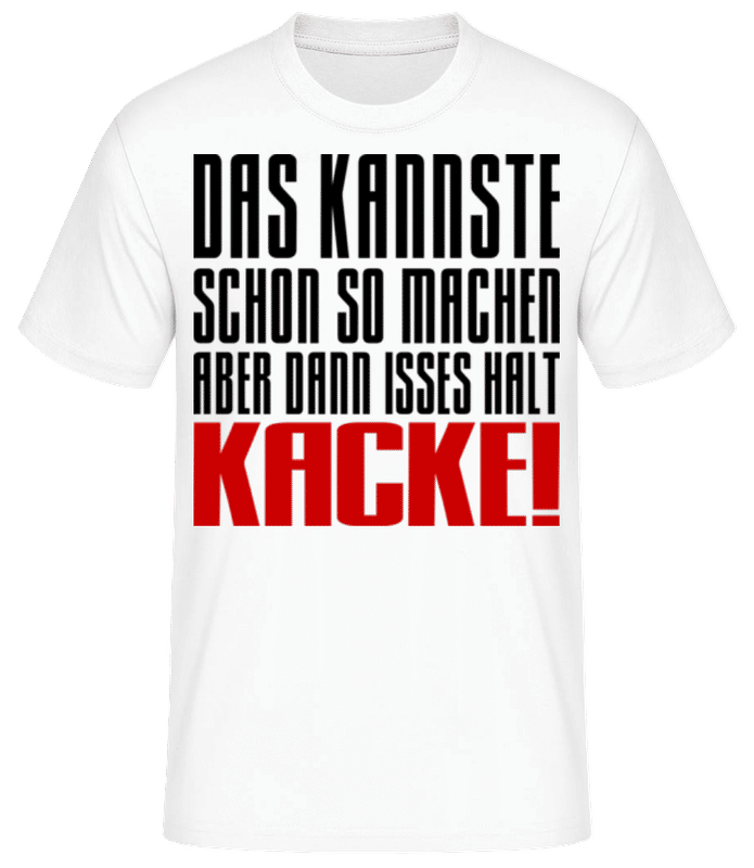 Vorschau: Das kannste machen isses halt Kacke - Männer Basic T-Shirt - Weiß - Vorne