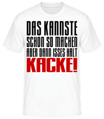 Das kannste machen isses halt Kacke · Männer Basic T-Shirt