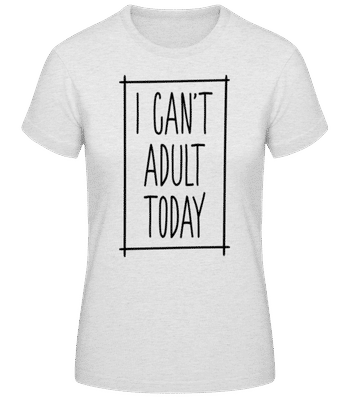 I Can't Adult Today - Frauen Basic T-Shirt - Grau meliert - Vorne