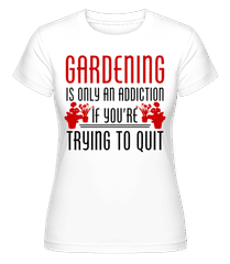 Gardening Is An Addiction ·  T-shirt Shirtinator femme