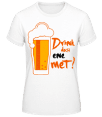 Drink Doch Ene Met - Frauen Basic T-Shirt - Weiß - Vorne