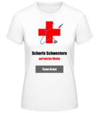Scharfe Schwestern Team Braut - Frauen Basic T-Shirt - Weiß - Vorne